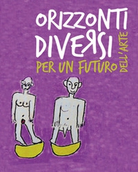 Orizzonti diversi. Per un futuro dell'arte - Librerie.coop