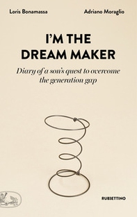 I'm the dream maker. Diary of a son's quest to overcome the generation gap - Librerie.coop