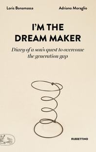I'm the dream maker. Diary of a son's quest to overcome the generation gap - Librerie.coop I'm the dream maker. Diary of a son's quest to overcome the generation gap - Librerie.coop