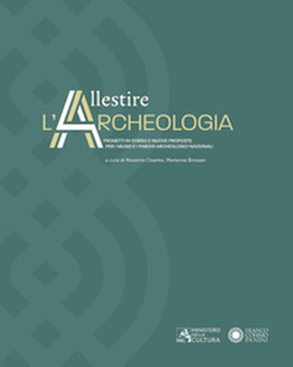 Allestire l'archeologia. Progetti in corso e nuove proposte per i musei e i parchi archeologici nazionali - Librerie.coop Allestire l'archeologia. Progetti in corso e nuove proposte per i musei e i parchi archeologici nazionali - Librerie.coop