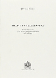 Da Leone X a Clemente VII. Scrittori toscani nella Roma dei papati medicei (1513-1534) - Librerie.coop