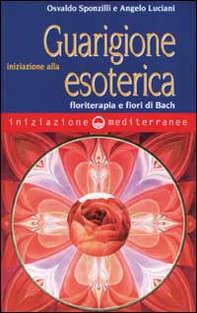 Iniziazione alla guarigione esoterica. Floriterapia e fiori di Bach - Librerie.coop Iniziazione alla guarigione esoterica. Floriterapia e fiori di Bach - Librerie.coop
