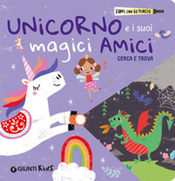 Unicorno e i suoi magici amici. Cerca e trova. Libri con la torcia - Librerie.coop