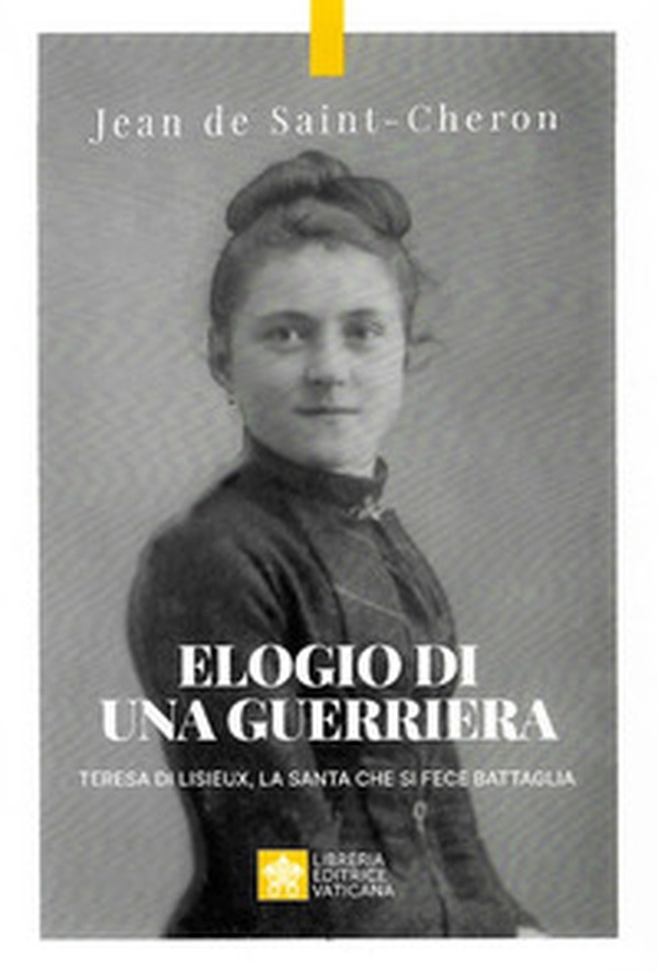 Elogio di una guerriera. Teresa di Lisieux, la santa che si fece battaglia - Librerie.coop Elogio di una guerriera. Teresa di Lisieux, la santa che si fece battaglia - Librerie.coop
