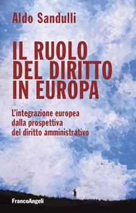 Il ruolo del diritto in Europa. L'integrazione europea dalla prospettiva del diritto amministrativo - Librerie.coop