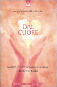Dal cuore. Scoprire e vivere la nostra vera natura: Oneness Diksha - Librerie.coop