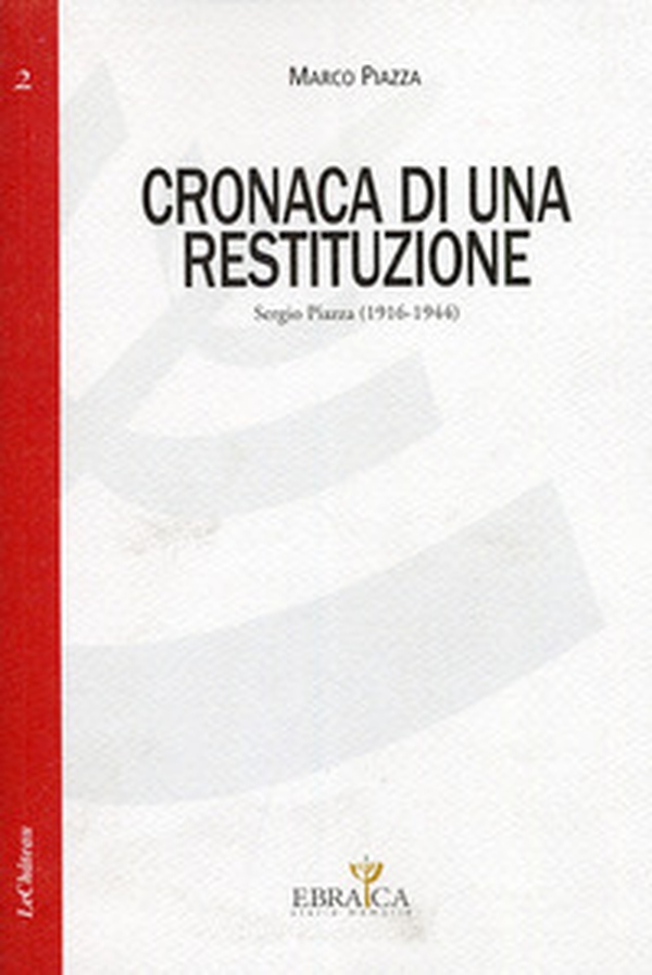 Cronaca di una restituzione. Sergio Piazza (1916-1944) - Librerie.coop Cronaca di una restituzione. Sergio Piazza (1916-1944) - Librerie.coop