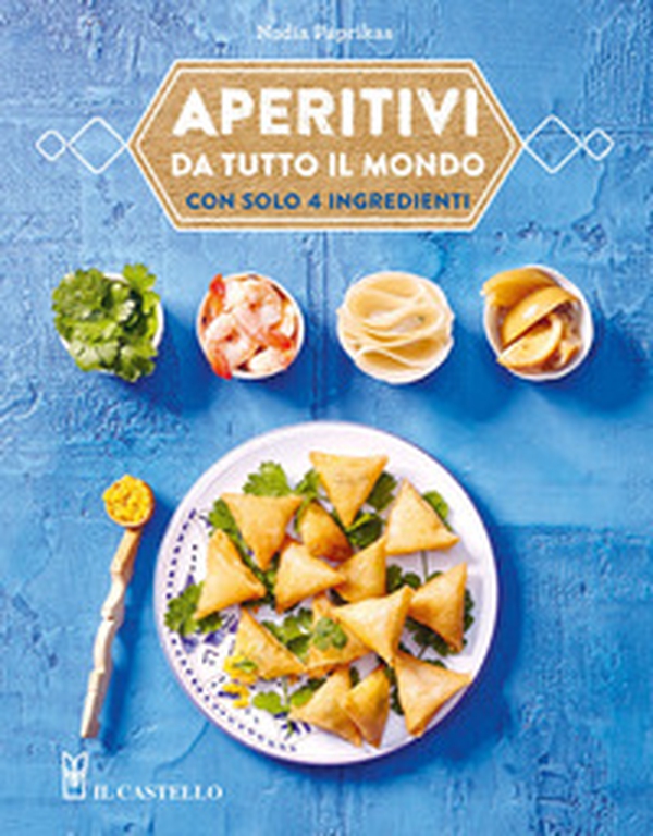 Aperitivi da tutto il mondo con solo 4 ingredienti - Librerie.coop Aperitivi da tutto il mondo con solo 4 ingredienti - Librerie.coop