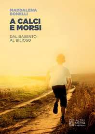 A calci e morsi. Dal Basento al Bilioso - Librerie.coop