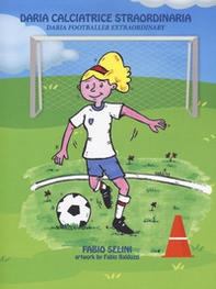 Daria calciatrice straordinaria-Daria footballer extraordinary - Librerie.coop