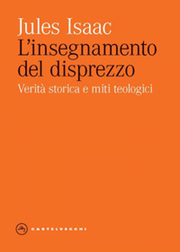 L'insegnamento del disprezzo. Verità storica e miti teologici - Librerie.coop L'insegnamento del disprezzo. Verità storica e miti teologici - Librerie.coop