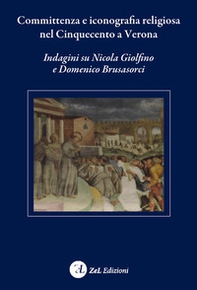Committenza e iconografia religiosa nel Cinquecento a Verona. Indagini su Nicola Giolfino e Domenico Brusasorci - Librerie.coop