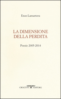 La dimensione della perdita. Poesie 2005-2014 - Librerie.coop