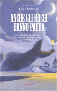 Anche gli orchi hanno paura. Una storia per insegnare ai bambini ad affrontare le proprie paure - Librerie.coop Anche gli orchi hanno paura. Una storia per insegnare ai bambini ad affrontare le proprie paure - Librerie.coop