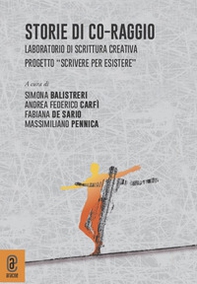 Storie di co-raggio. Laboratorio di scrittura creativa. Progetto "Scrivere per Esistere" - Librerie.coop