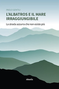 L'albatros e il mare irraggiungibile - Librerie.coop