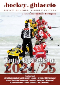 L'hockey su ghiaccio. Rivista di sport, viaggi e cultura. Tutta la stagione 2024-2025 - Librerie.coop