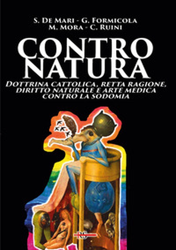 Contro natura. Dottrina cattolica, retta ragione, diritto naturale e arte medica contro la sodomia - Librerie.coop Contro natura. Dottrina cattolica, retta ragione, diritto naturale e arte medica contro la sodomia - Librerie.coop