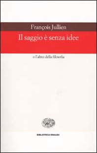 Il saggio è senza idee o l'altro della filosofia - Librerie.coop Il saggio è senza idee o l'altro della filosofia - Librerie.coop