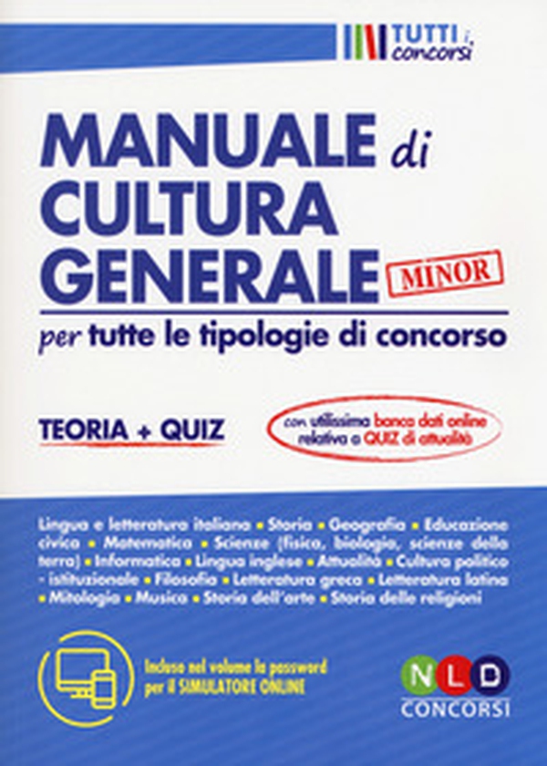 Manuale di cultura generale per tutte le tipologie di concorso. Teoria + quiz. Ediz. minor - Librerie.coop