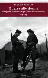 Guerra alle donne. Partigiane, vittime di stupro, «amanti del nemico» 1940-45 - Librerie.coop Guerra alle donne. Partigiane, vittime di stupro, «amanti del nemico» 1940-45 - Librerie.coop