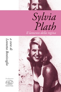 Sylvia Plath. Il lamento della regina - Librerie.coop