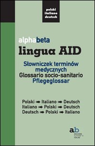 Alphabeta lingua AID. Slowniczek terminów medycznych. Polski-Italiano-Deutsch, Italiano-Polski-Deutsch, Deutsch-Polski-Italiano - Librerie.coop Alphabeta lingua AID. Slowniczek terminów medycznych. Polski-Italiano-Deutsch, Italiano-Polski-Deutsch, Deutsch-Polski-Italiano - Librerie.coop