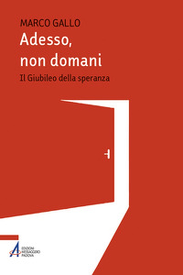 Adesso, non domani. Il Giubileo della speranza - Librerie.coop Adesso, non domani. Il Giubileo della speranza - Librerie.coop
