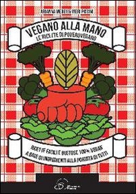 Vegano alla mano. Le ricette di PoveroVegano - Librerie.coop