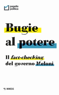 Bugie al potere. Il fact-checking del governo Meloni - Librerie.coop