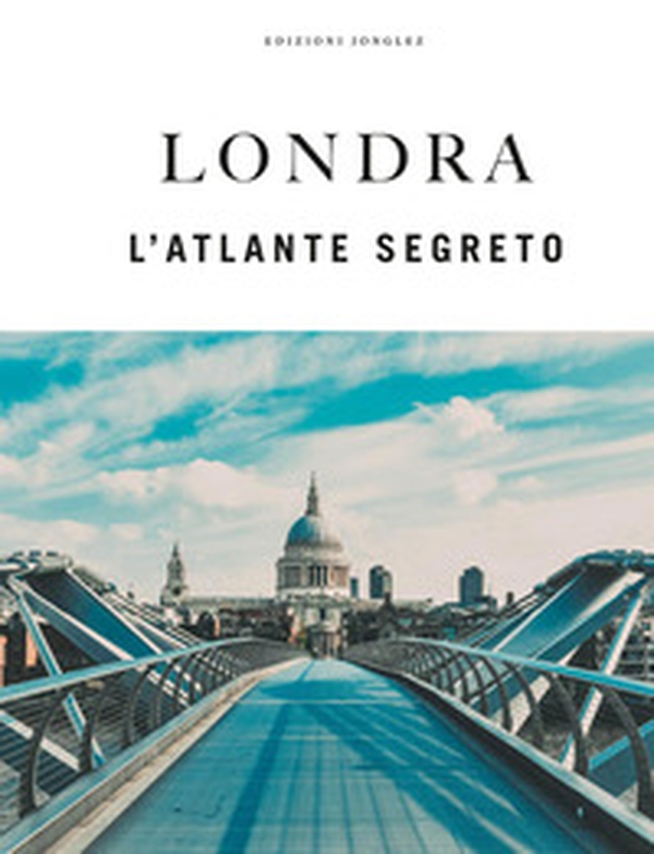 Londra. L'atlante segreto - Librerie.coop