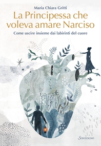 La principessa che voleva amare Narciso - Librerie.coop
