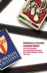 Schermi nemici. I film di propaganda della Democrazia Cristiana e del Partito Comunista Italiano (1948-1964) - Librerie.coop Schermi nemici. I film di propaganda della Democrazia Cristiana e del Partito Comunista Italiano (1948-1964) - Librerie.coop