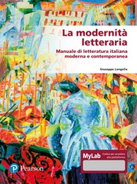 La modernità letteraria. Manuale di letteratura italiana moderna e contemporanea. Ediz. mylab - Librerie.coop
