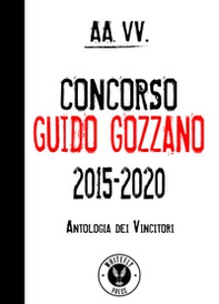 Concorso Guido Gozzano 2015-2020. Antologia dei vincitori - Librerie.coop