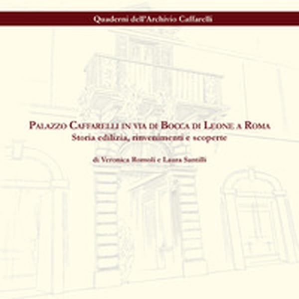 Palazzo Caffarelli in via di Bocca di Leone a Roma. Storia edilizia, rinvenimenti e scoperte - Librerie.coop Palazzo Caffarelli in via di Bocca di Leone a Roma. Storia edilizia, rinvenimenti e scoperte - Librerie.coop