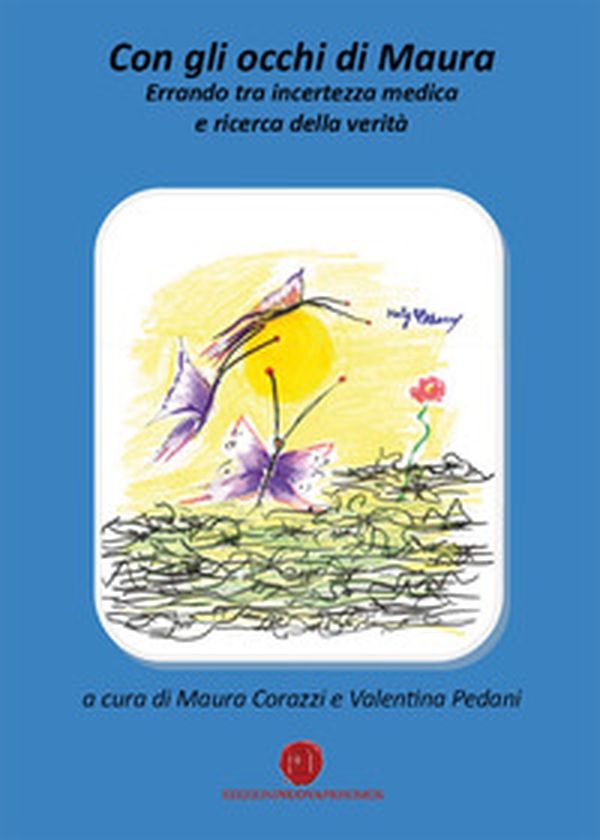 Con gli occhi di Maura. Errando tra incertezza medica e ricerca della verità - Librerie.coop Con gli occhi di Maura. Errando tra incertezza medica e ricerca della verità - Librerie.coop