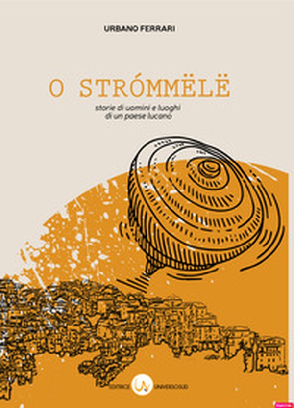 O strómmëlë. Storie di uomini e luoghi di un paese lucano - Librerie.coop O strómmëlë. Storie di uomini e luoghi di un paese lucano - Librerie.coop