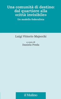 Una comunità di destino: dal quartiere alla «città invisibile». Un modello federalista - Librerie.coop