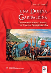 Una donna garibaldina. L'avventurosa storia di Rosalia, da Quarto a Calatafimi e oltre - Librerie.coop Una donna garibaldina. L'avventurosa storia di Rosalia, da Quarto a Calatafimi e oltre - Librerie.coop