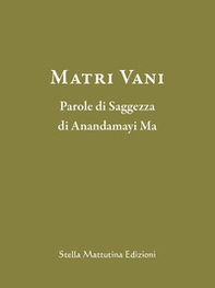 Matri Vani. Parole di saggezza di Anandamayi Ma - Librerie.coop