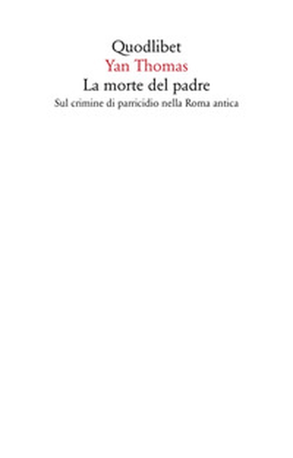 La morte del padre. Sul crimine di parricidio nella Roma antica - Librerie.coop La morte del padre. Sul crimine di parricidio nella Roma antica - Librerie.coop