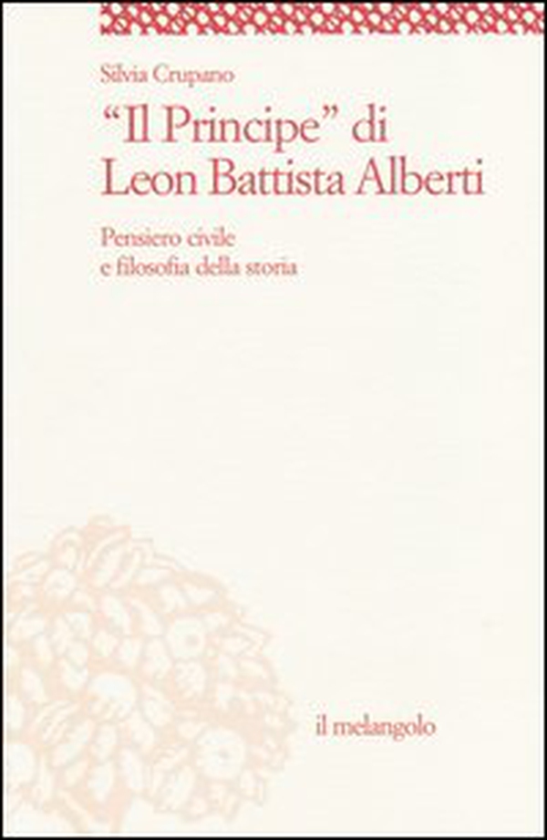 «Il principe» di Leon Battista Alberti. Pensiero civile e filosofia della storia - Librerie.coop «Il principe» di Leon Battista Alberti. Pensiero civile e filosofia della storia - Librerie.coop
