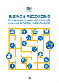 Turismo & mezzogiorno. Caratteri strutturali, potenzialità e dinamiche competitive dei contesti turistici meridionali - Librerie.coop