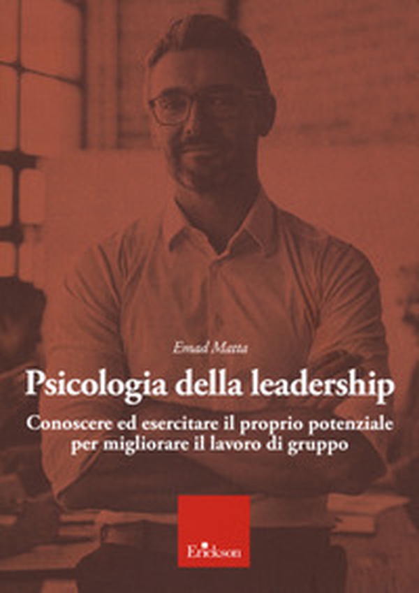 Psicologia della leadership. Conoscere ed esercitare il proprio potenziale favorendo lo sviluppo di una followership attiva - Librerie.coop Psicologia della leadership. Conoscere ed esercitare il proprio potenziale favorendo lo sviluppo di una followership attiva - Librerie.coop