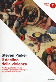 Il declino della violenza. Perché quella che stiamo vivendo è probabilmente l'epoca più pacifica della storia - Librerie.coop