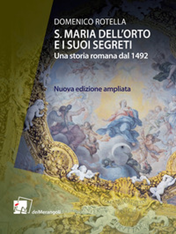 S. Maria dell'Orto e i suoi segreti. Una storia romana dal 1492 - Librerie.coop S. Maria dell'Orto e i suoi segreti. Una storia romana dal 1492 - Librerie.coop