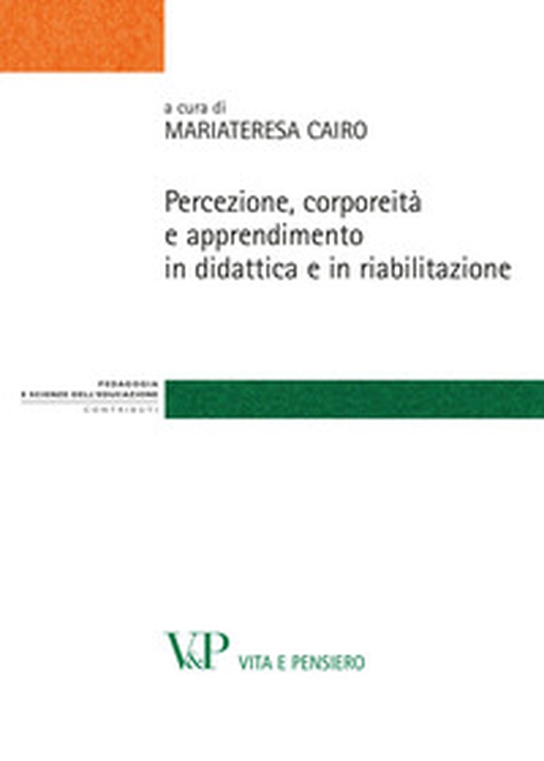 Percezione, corporeità e apprendimento in didattica e in riabilitazione - Librerie.coop Percezione, corporeità e apprendimento in didattica e in riabilitazione - Librerie.coop