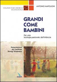 Grandi come bambini. Per una teologia pastorale dell'infanzia - Librerie.coop