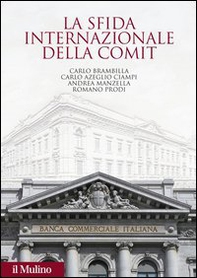 La sfida internazionale della Comit. La Banca commerciale italiana agli albori della globalizzazione - Librerie.coop
